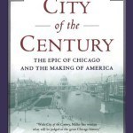 City of the Century: the Epic of Chicago and the Making of America.