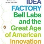 The Idea Factory- Bell Labs and the Great Age of American Innovation