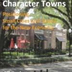 Character Towns, Positioning Small Cities and Towns for the New Economy by Bill Kercher