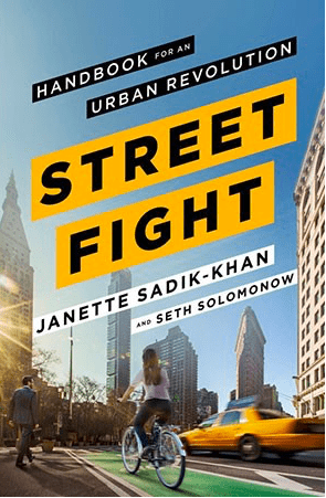 Streetfight, Handbook for an Urban Revolution by Janette Sadik-Khan and Seth Solomonow