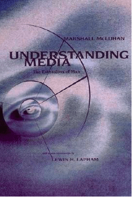 Understanding Media, The Extensions of Man by Marshall McLuhan