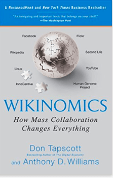 Wikinomics, How Mass Collaboration Changes Everything by Don Tapscott