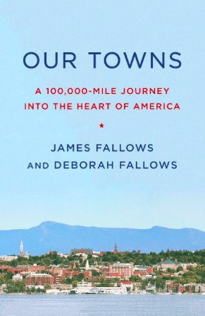 Our Towns: A 100,000-Mile Journey into the Heart of America by James Fallows and Deborah Fallows