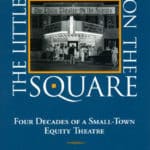 The Little Theatre on the Square: Four Decades of a Small-Town Equity Theatre by Beth Shervey PhD