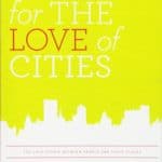 For the Love of Cities, The Love Affair Between People and Their Places by Peter Kageyama