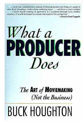 What a Producer Does: The Art of Moviemaking (not the Business) by Buck Houghton