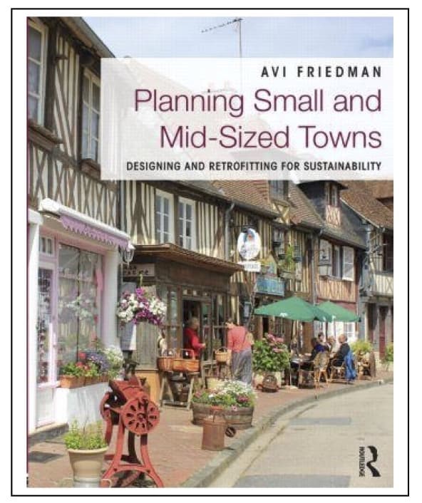 Planning Small and Mid-Sized Towns, Designing and Retrofitting for Sustainability by Avi Friedman