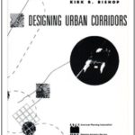Designing Urban Corridors by Kirk R Bishop