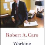 Working, Researching, Interviewing, Writing by Robert A. Caro