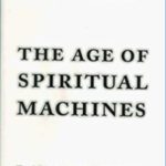 The Age of Spiritual Machines, When Computers Exceed Human Intelligence by Ray Kurzweil