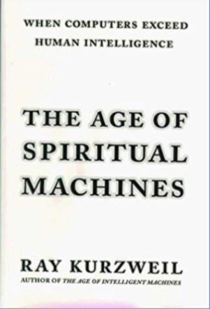 The Age of Spiritual Machines, When Computers Exceed Human Intelligence by Ray Kurzweil