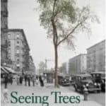 Seeing Trees, A History of Street Trees in New York City and Berlin by Sonja Dümpelmann