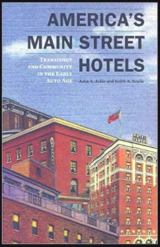 “America’s Main Street Hotels: Transiency and Community in the Early Auto Age” by John A. Jakle and Keith A. Sculle