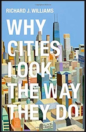 Why Cities Look the Way They Do by Richard J. Williams