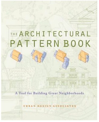 The Architectural Pattern Book: A Tool for Building Great Neighborhoods by Urban Design Associates