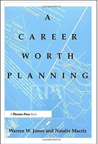 Career Worth Planning: Starting Out and Moving Ahead in the Planning Profession by Warren Jones & Natalie Macris