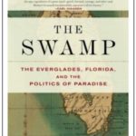 The Swamp, The Everglades, Florida and the Politics of Paradise by Michael Grunwald