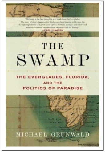 The Swamp, The Everglades, Florida and the Politics of Paradise by Michael Grunwald