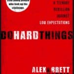 Do Hard Things: A Teenage Rebellion Against Low Expectations by Alex Harris and Brett Harris