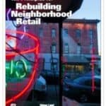 Ten Principles for Rebuilding Neighborhood Retail by Michael D. Beyard, Michael Pawlukiewicz, and Alex Bond