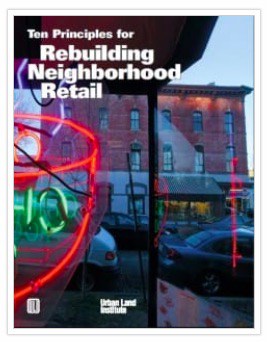 Ten Principles for Rebuilding Neighborhood Retail by Michael D. Beyard, Michael Pawlukiewicz, and Alex Bond