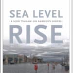 Sea Level Rise A Slow Tsunami on America’s Shores by Orrin H. Pilkey and Keith C. Pilkey