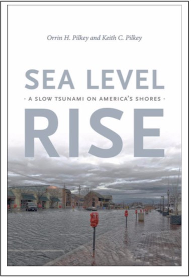 Sea Level Rise A Slow Tsunami on America’s Shores by Orrin H. Pilkey and Keith C. Pilkey