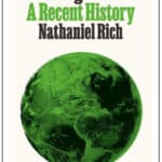Losing Earth: A Recent History by Nathaniel Rich
