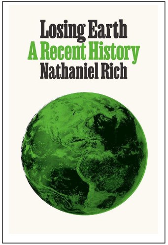 Losing Earth: A Recent History by Nathaniel Rich