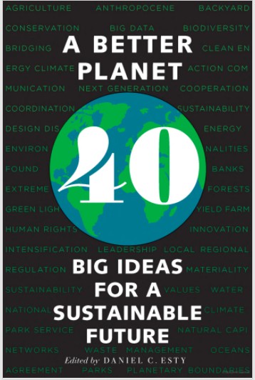 “A Better Planet: Forty Big Ideas for a Sustainable Future” by Daniel C. Esty