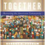 “Better Together, Restoring the American Community” by Robert D. Putnam and Lewis M. Feldstein.