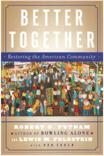 “Better Together, Restoring the American Community” by Robert D. Putnam and Lewis M. Feldstein.