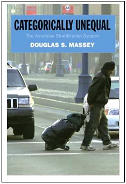 “Categorically Unequal: The American Stratification System” by Douglas S. Massey