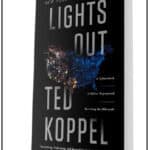 “Lights Out: A Cyberattack, A Nation Unprepared, Surviving the Aftermath” by Ted Koppel