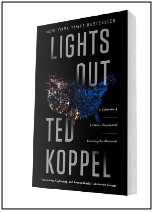 “Lights Out: A Cyberattack, A Nation Unprepared, Surviving the Aftermath” by Ted Koppel