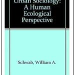 Urban Sociology: A Human Ecological Perspective by William A. Schwab