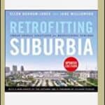 Retrofitting Suburbia: Urban Design Solutions for Redesigning Suburbs