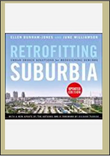 Retrofitting Suburbia: Urban Design Solutions for Redesigning Suburbs