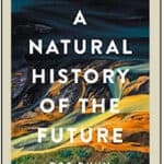 “A Natural History of the Future” by Rob Dunn