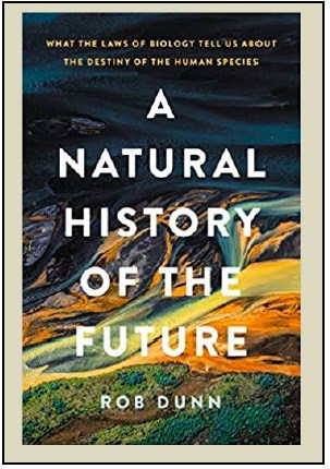“A Natural History of the Future” by Rob Dunn