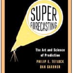 “Superforecasting” by Philip E. Tetlock and Dan Gardner