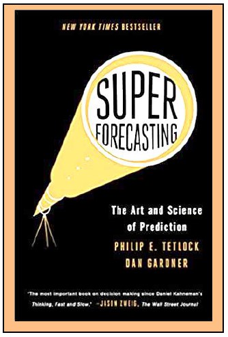 “Superforecasting” by Philip E. Tetlock and Dan Gardner