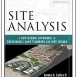 “Site Analysis: A Contextual Approach to Sustainable Land Planning and Site Design” by James A. LaGro Jr. Wiley