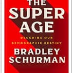  “The Super Age: Decoding Our Demographic Destiny” by Bradley Schurman     ￼
