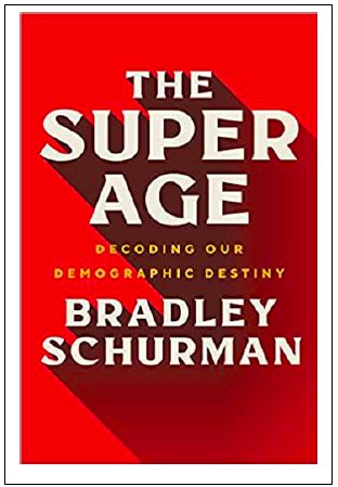  “The Super Age: Decoding Our Demographic Destiny” by Bradley Schurman     ￼