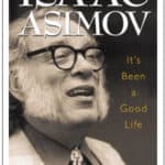 “Isaac Asimov, It’s Been a Good Life” by   Janet Jeppson Asimov