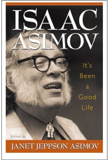 “Isaac Asimov, It’s Been a Good Life” by   Janet Jeppson Asimov
