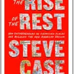 “The Rise of the Rest: How Entrepreneurs in Surprising Places are Building the New American Dream” by Steve Case 