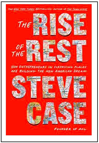 “The Rise of the Rest: How Entrepreneurs in Surprising Places are Building the New American Dream” by Steve Case 