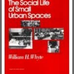 “The Social Life of Small Urban Spaces” by William H. Whyte